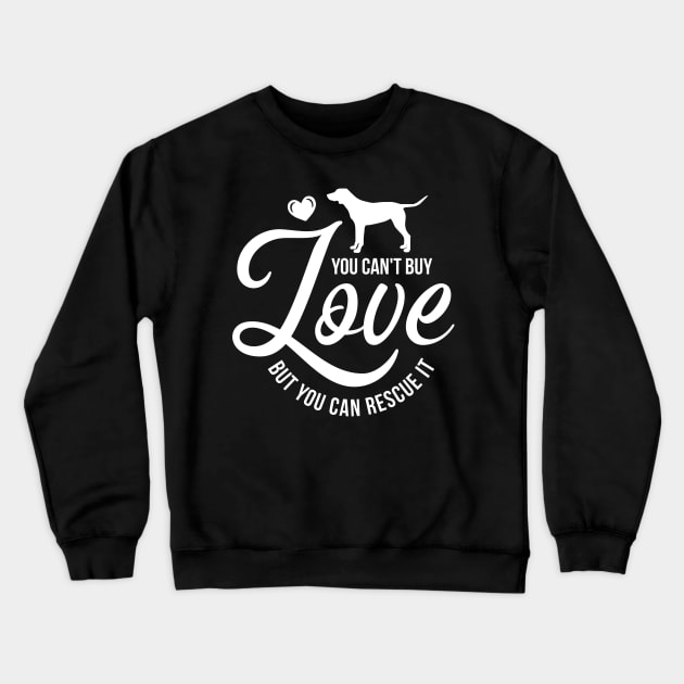 You cant buy love but you can rescue it - dog lover Crewneck Sweatshirt by podartist